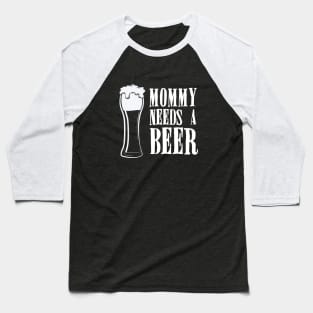 Mommy Needs A Beer Funny Baseball T-Shirt